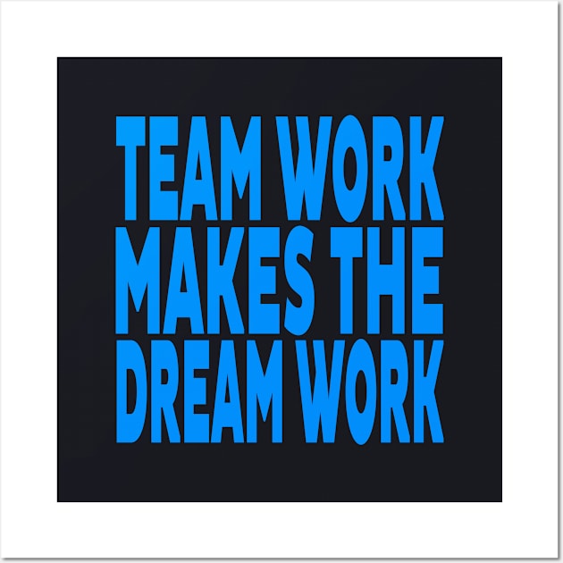 Team work makes the dream work Wall Art by Evergreen Tee